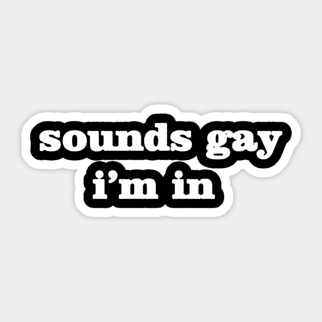 sounds gay im in Sticker by windupraditya6